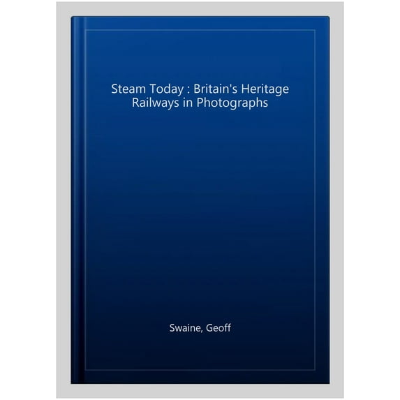 Pre-Owned Steam Today : Britain's Heritage Railways in Photographs (Paperback)