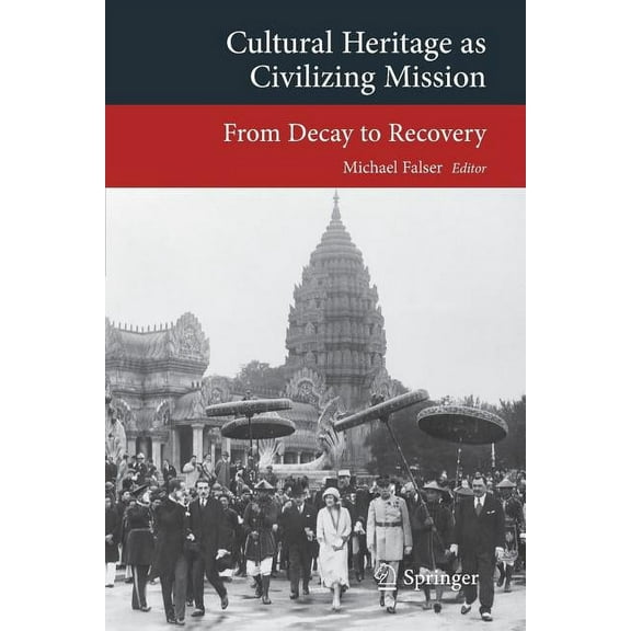 Transcultural Research - Heidelberg Stud Cultural Heritage as Civilizing Mission: From Decay to Recovery, (Paperback)