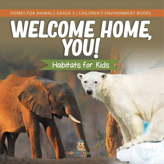 Welcome Home, You! Habitats for Kids Homes for Animals Grade 3 Children's Environment Books, (Paperback)
