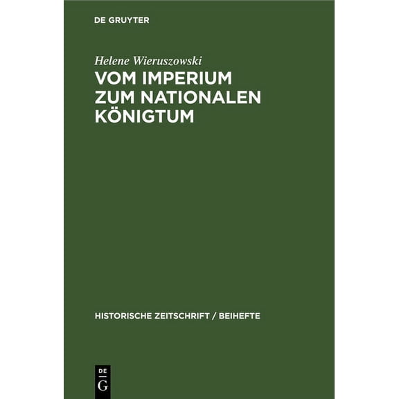 Historische Zeitschrift / Beihefte Vom Imperium Zum Nationalen KÃ¶nigtum: Vergleichende Studien Ãber Die Publizistischen KÃ¤mpfe Kaiser Friedrichs II. Und KÃ¶, Book 30, (Hardcover)