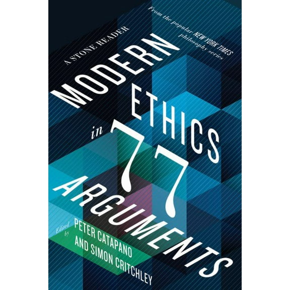 Pre-Owned Modern Ethics in 77 Arguments: A Stone Reader