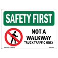 thumbnail image 1 of SignMission OS-SF-A-1218-L-10839 12 x 18 in. OSHA Safety First Sign - Not A Walkway Truck Traffic Only, 1 of 1