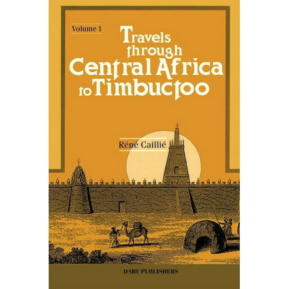 Travels Through Central Africa to Timbuctoo: Vol I (Hardcover)