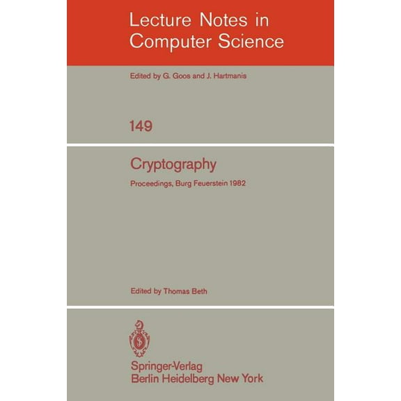 Lecture Notes in Computer Science Cryptography: Proceedings of the Workshop on Cryptography, Burg Feuerstein, Germany, March 29 - April 2, 1982, Book 149, (Paperback)