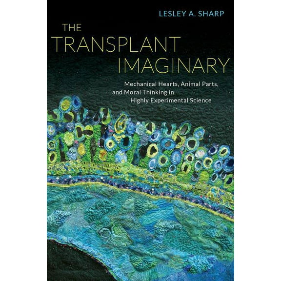 The Transplant Imaginary : Mechanical Hearts, Animal Parts, and Moral Thinking in Highly Experimental Science (Edition 1) (Paperback)