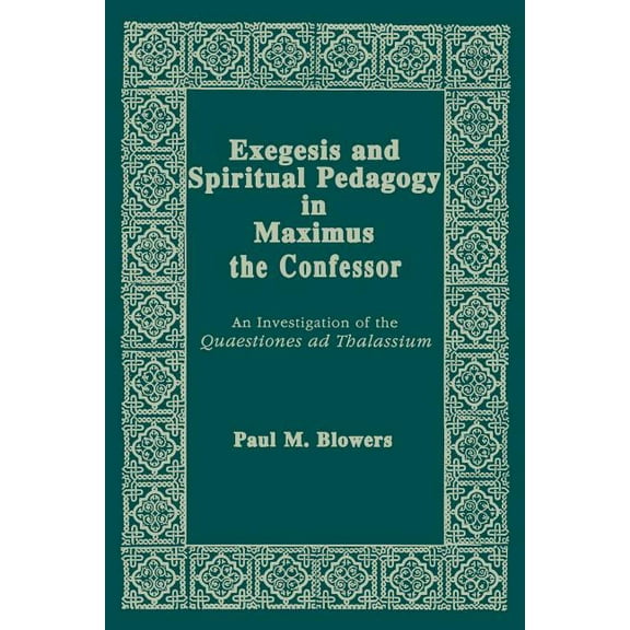 Christianity and Judaism in Antiquity Exegesis and Spiritual Pedagogy in Maximus the Confessor: An Investigation of the Quaestiones AD Thalassium, Book 7, (Hardcover)