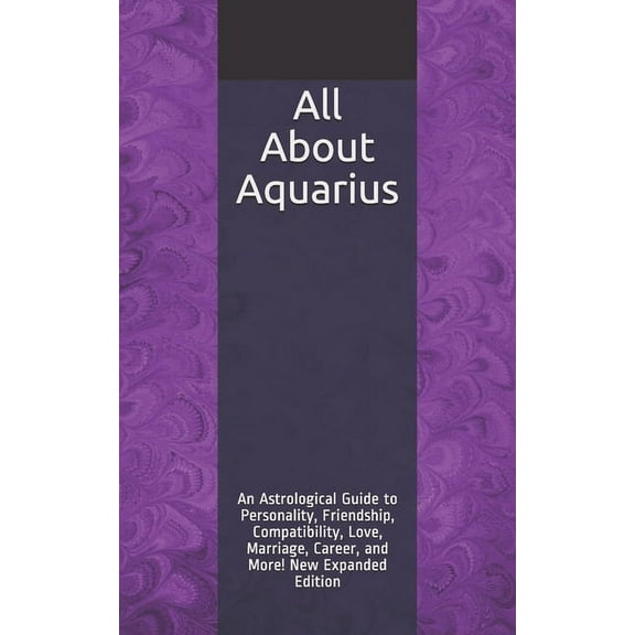 All About Aquarius: An Astrological Guide to Personality, Friendship, Compatibility, Love, Marriage, Career, and More! New Expanded Edition (Paperback)