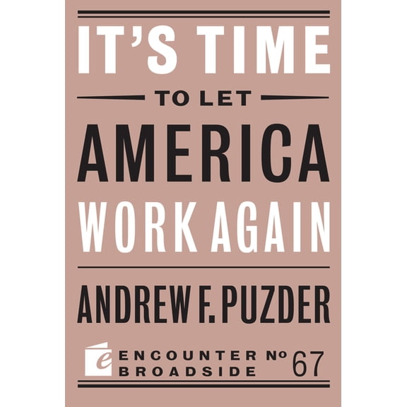 Encounter Broadside It's Time to Let America Work Again, Book 67, (Paperback)