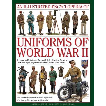 Axis And Allies World War 1 An Illustrated Encyclopedia of Uniforms of World War II : An Expert Guide to the Uniforms of Britain, America, Germany, USSR and Japan, Together with Other Axis and Allied Forces ()