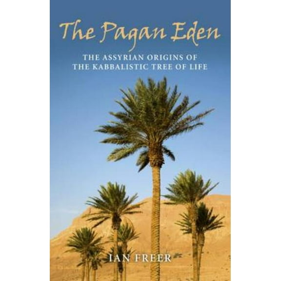 The Pagan Eden : The Assyrian Origins of the Kabbalistic Tree of Life (Paperback)