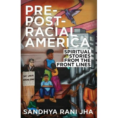 Pre Post Racial America Spiritual Stories From The Front Lines - 