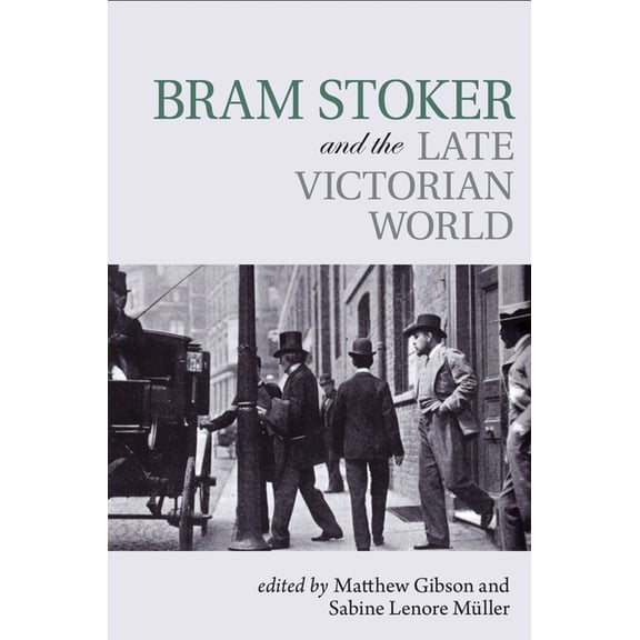 Clemson University Press W/ Lup Bram Stoker and the Late Victorian World, (Hardcover)