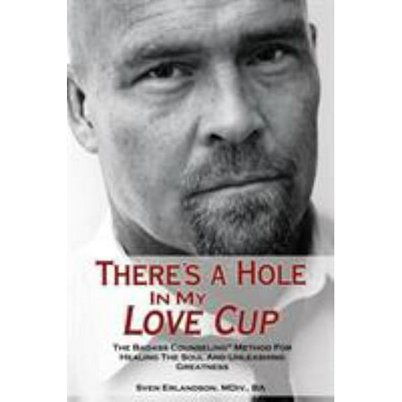 Pre-Owned There's a Hole in My Love Cup: The Badass Counseling Method for Healing the Soul and Unleashing Greatness (Paperback)