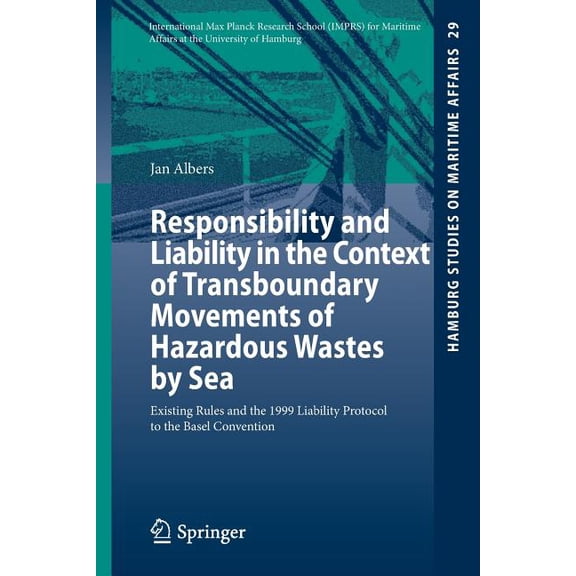 Hamburg Studies on Maritime Affairs Responsibility and Liability in the Context of Transboundary Movements of Hazardous Wastes by Sea: Existing Rules and th, Book 29, (Paperback)