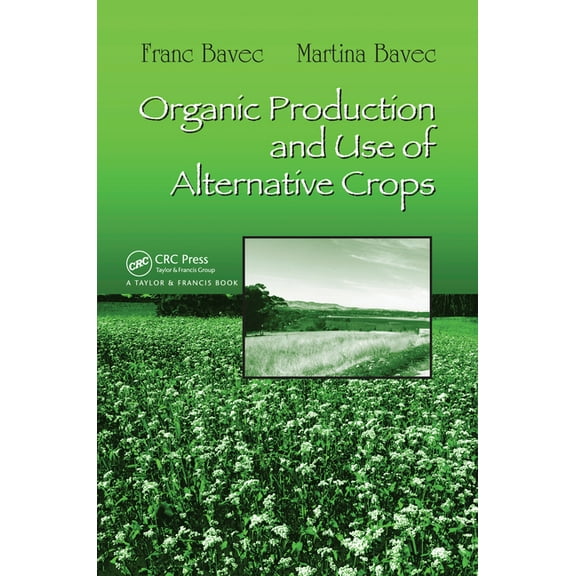 Books in Soils, Plants, and the Environm Organic Production and Use of Alternative Crops, Book 115, (Paperback)