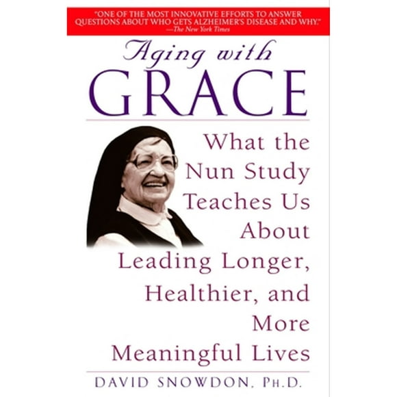 Pre-Owned Aging with Grace: What the Nun Study Teaches Us about Leading Longer, Healthier, and More (Paperback 9780553380927) by David Snowdon