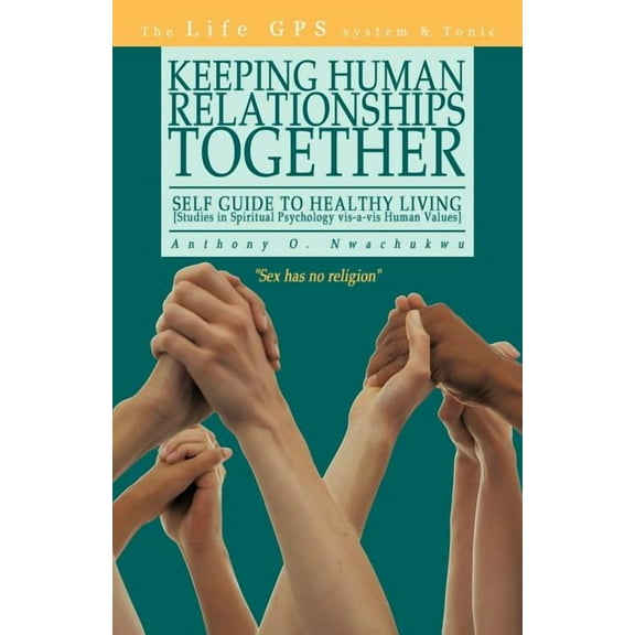 Keeping Human Relationships Together: Self Guide to Healthy Living [Studies in Spiritual Psychology vis-a-vis Human Valu, (Paperback)