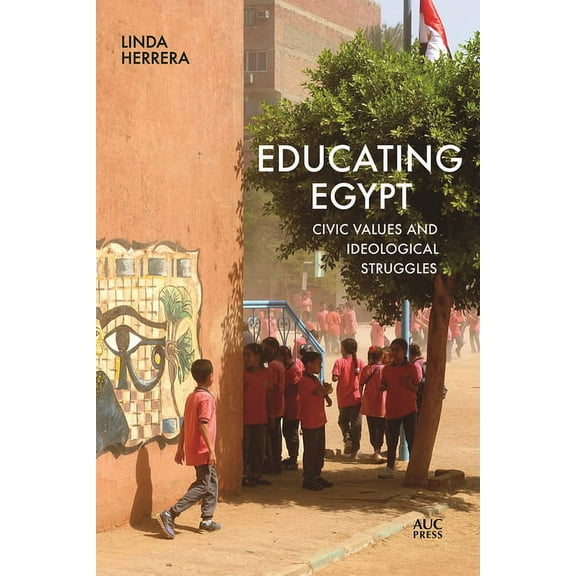 Educating Egypt: Civic Values and Ideological Struggles, (Paperback)