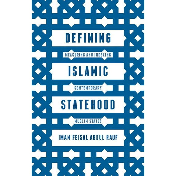 Defining Islamic Statehood: Measuring and Indexing Contemporary Muslim States, (Paperback)