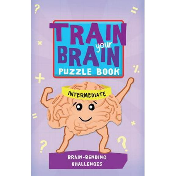 Pre-Owned Train Your Brain: Brain-Bending Challenges: Intermediate (Paperback) 1438005385 9781438005386