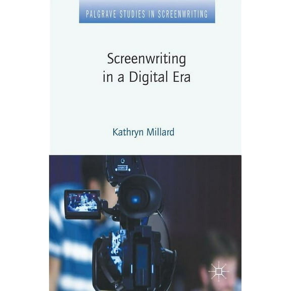 Palgrave Studies in Screenwriting Screenwriting in a Digital Era, (Hardcover)