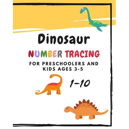 Dinosaur Number Tracing for Preschoolers and kids Ages 3-5 : Learning numbers 1-10 in dinosaur theme.Lots of fun with work book and games, coloring for kids and kindergarten (Paperback)