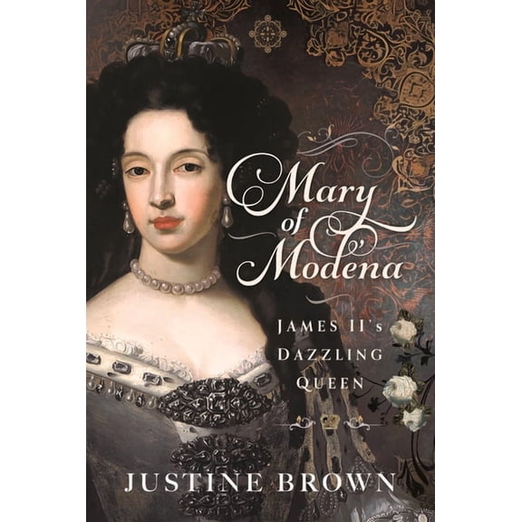 Mary of Modena: James II's Dazzling Queen, (Hardcover)