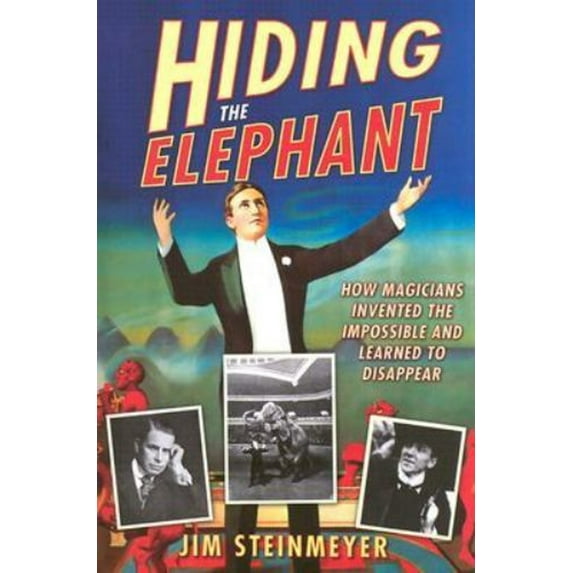 Pre-Owned Hiding the Elephant : How Magicians Invented the Impossible and Learned to Disappear (Hardcover) 9780786712267