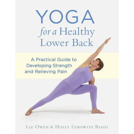 Yoga for a Healthy Lower Back : A Practical Guide to Developing Strength and Relieving (Best Yoga Exercises For Lower Back Pain)