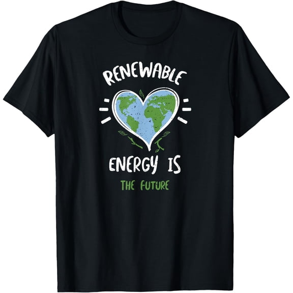 Exquisite and comfortable-Environmental Protection: Renewable Energy Is T... Earth Day T-Shirt