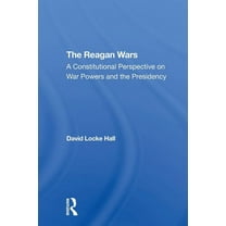 The Reagan Wars: A Constitutional Perspective On War Powers And The Presidency, (Paperback)