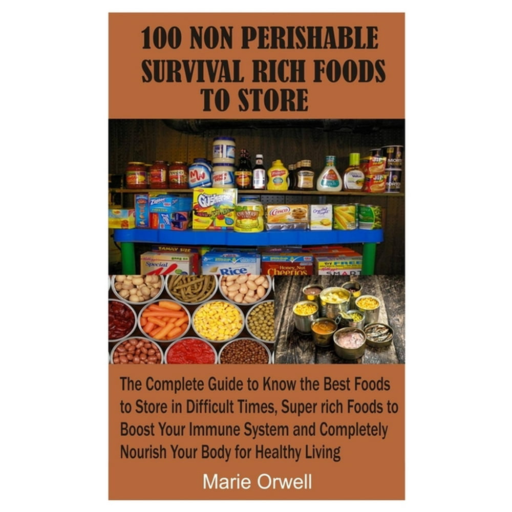 100 Non Perishable Survival Rich Foods to Store The Complete Guide to