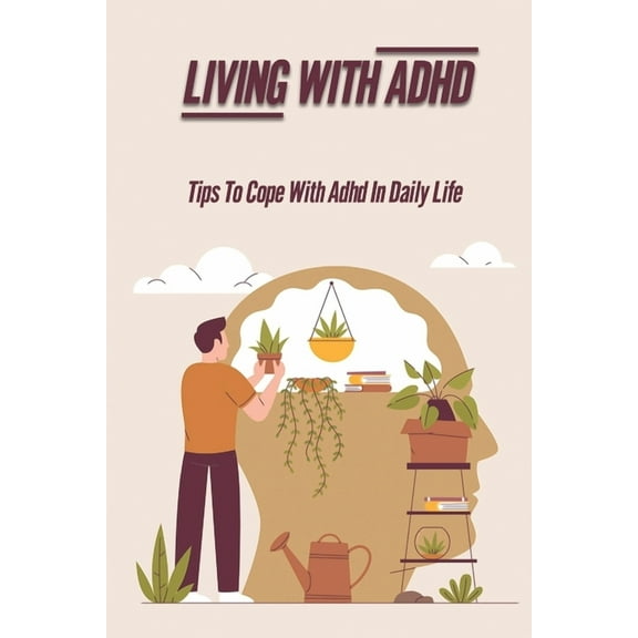 Living With ADHD: Tips To Cope With ADHD In Daily Life: Manage Adhd (Paperback)