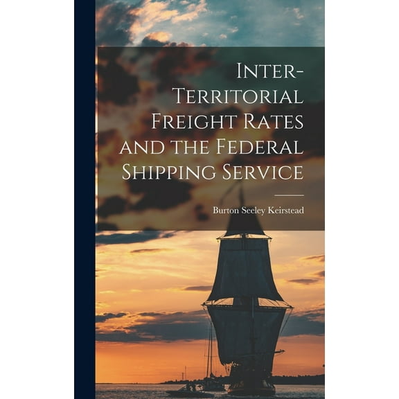 Inter-territorial Freight Rates and the Federal Shipping Service, (Hardcover)