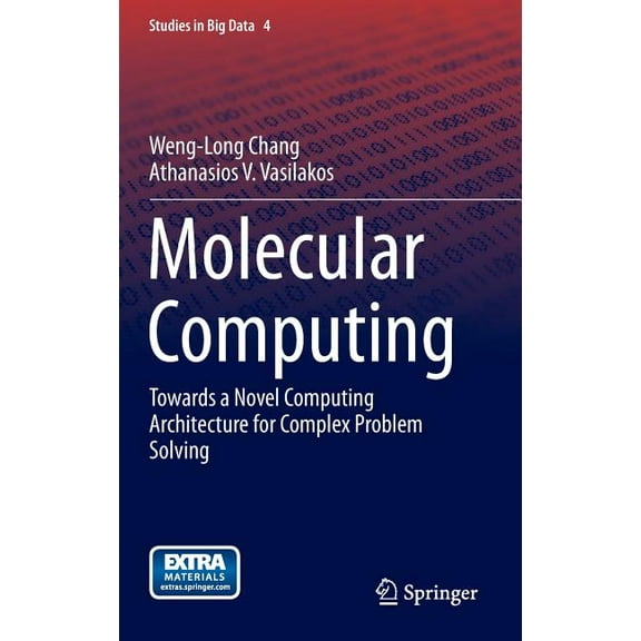 Studies in Big Data Molecular Computing: Towards a Novel Computing Architecture for Complex Problem Solving, Book 4, (Hardcover)