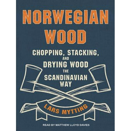 Norwegian Wood : Chopping, Stacking, and Drying Wood the Scandinavian (Best Way To Stack Wood)