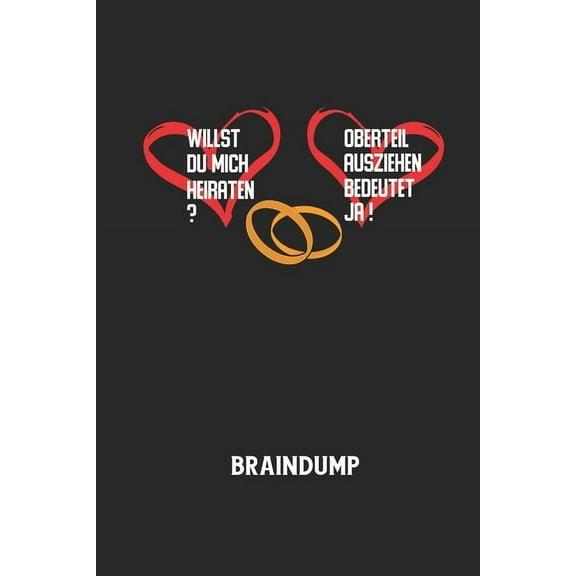 WILLST DU MICH HEIRATEN? OBERTEIL AUSZIEHEN BEDEUTET JA! - Braindump: Arbeitsbuch, um Gedanken und Ideen niederzuschreiben - für einen freien Kopf und neue Inspiration! (Paperback)