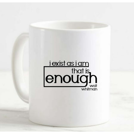

Coffee Mug I Exist As I Am That Is Enough Walt Poet White Cup Funny Gifts for work office him her