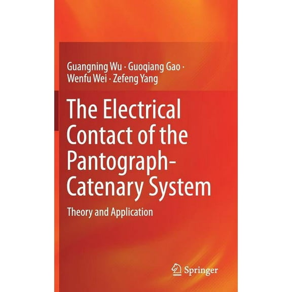 The Electrical Contact of the Pantograph-Catenary System: Theory and Application, (Hardcover)