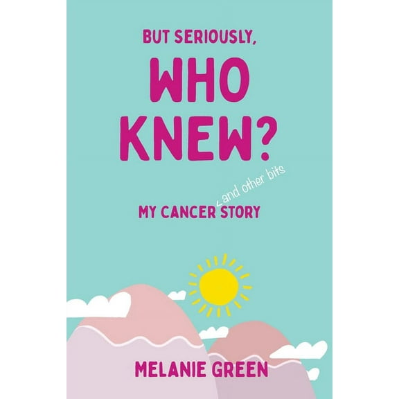 But Seriously, Who Knew?: My Cancer (and other bits) Story, (Paperback)