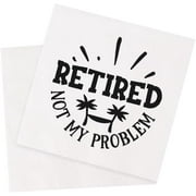 20pcs Retirement Cocktail Napkins Party Napkins Beverage Napkins Bar Napkins Disposable Paper Novelty Humorous Gag Gift 5 x 5 (Retired Not My Problem) 5"x5"