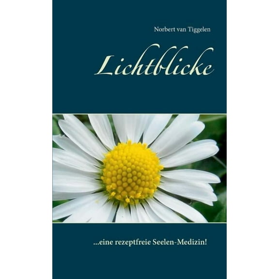 Lichtblicke: ... eine rezeptfreie Seelen-Medizin!, (Paperback)