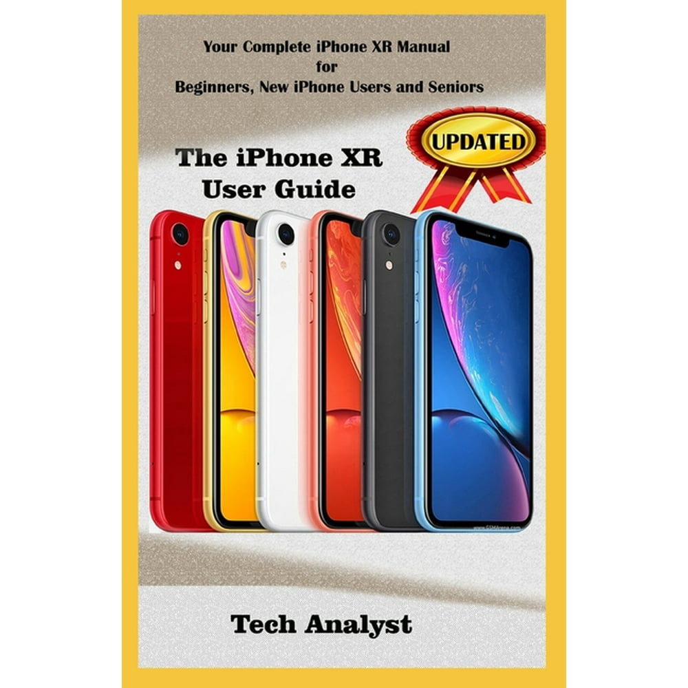 The iPhone Xr User Guide Your Complete iPhone XR Manual for Beginners, New iPhone XR Users And