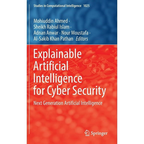 Studies in Computational Intelligence Explainable Artificial Intelligence for Cyber Security: Next Generation Artificial Intelligence, Book 1025, (Hardcover)