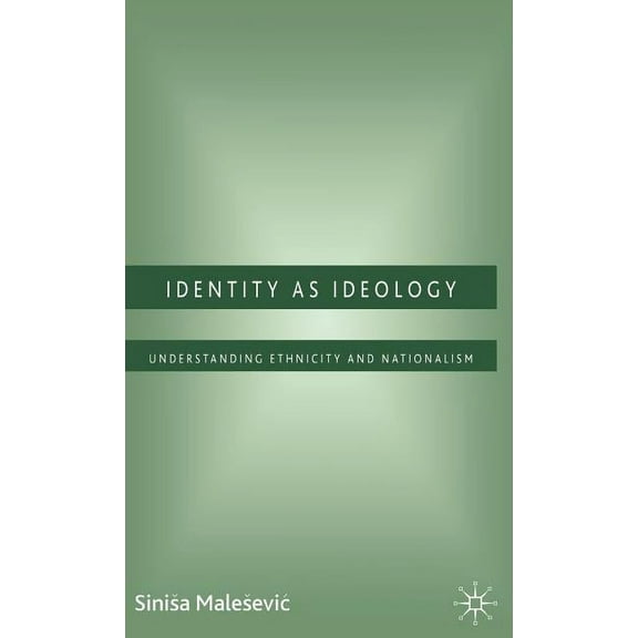 Identity as Ideology: Understanding Ethnicity and Nationalism, (Hardcover)