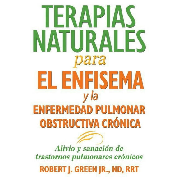 Terapias naturales para el enfisema y la enfermedad pulmonar obstructiva crónica : Alivio y sanación de trastornos pulmonares crónicos (Paperback)