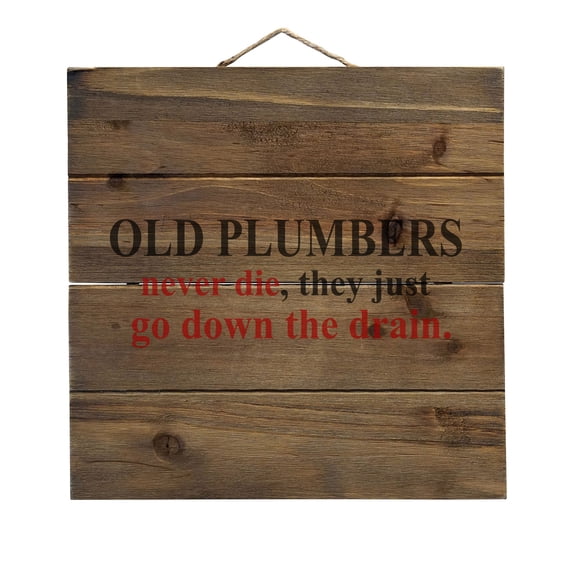 Old Plumbers Never Die - Down the Drain - Decorative REAL WOOD Wall Art - Faux Pallet Look