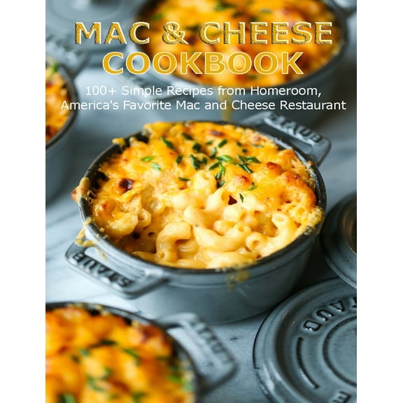 Mac & Cheese Cookbook: 100  Simple Recipes from Homeroom, America's Favorite Mac and Cheese Restaurant, (Paperback)