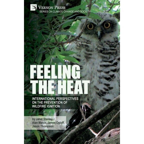 Climate Change and Society Feeling the heat: International perspectives on the prevention of wildfire ignition, (Paperback)