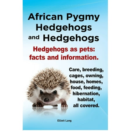 African Pygmy Hedgehogs and Hedgehogs. Hedgehogs as pets: facts and Information. Care, breeding, cages, owning, house, homes, food, feeding, hibernation, habitat, all covered. -